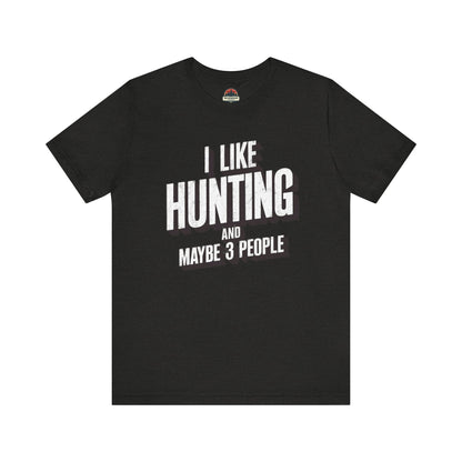 I Like Hunting and Maybe 3 People Tee